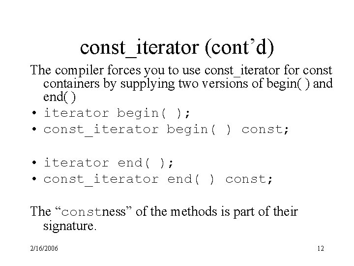 const_iterator (cont’d) The compiler forces you to use const_iterator for const containers by supplying