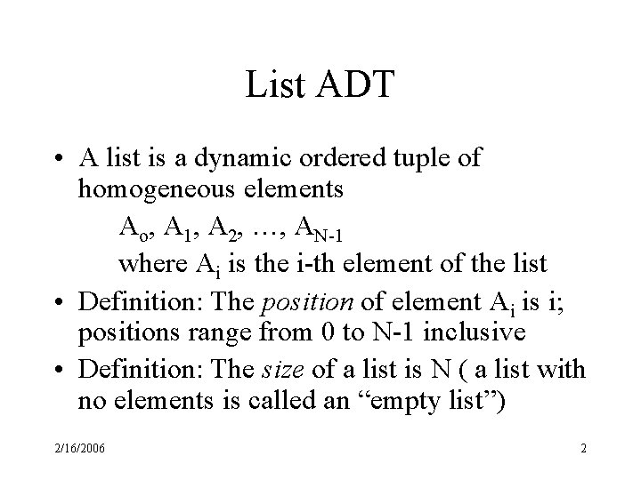 List ADT • A list is a dynamic ordered tuple of homogeneous elements Ao,