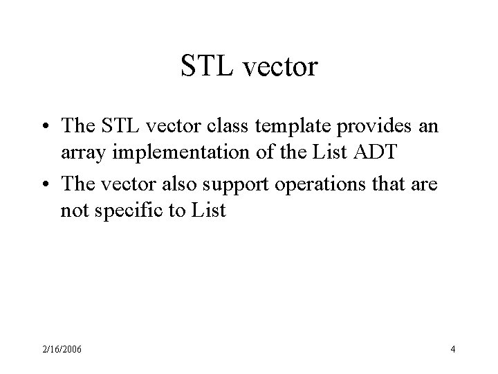 STL vector • The STL vector class template provides an array implementation of the