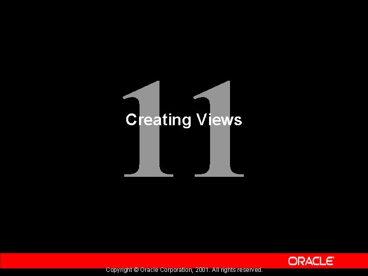 11 Creating Views Copyright © Oracle Corporation, 2001. All rights reserved. 