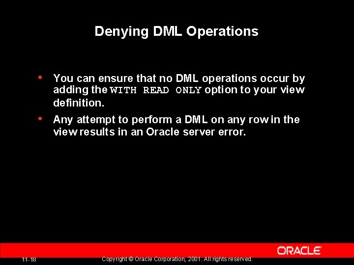 Denying DML Operations 11 -18 • You can ensure that no DML operations occur