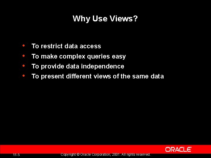 Why Use Views? • • 11 -5 To restrict data access To make complex