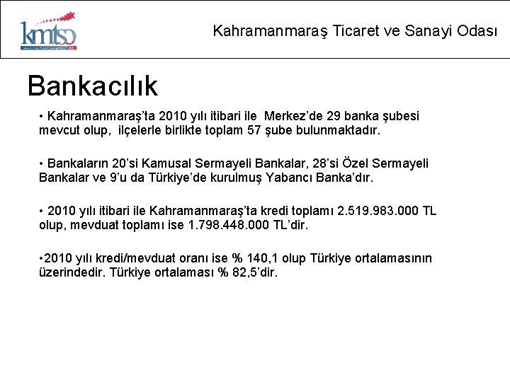 Kahramanmaraş Ticaret ve Sanayi Odası Bankacılık • Kahramanmaraş’ta 2010 yılı itibari ile Merkez’de 29