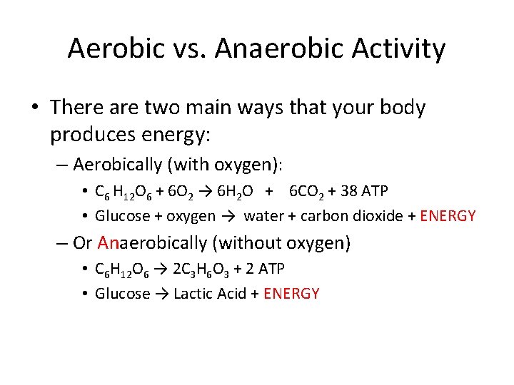 Aerobic vs. Anaerobic Activity • There are two main ways that your body produces