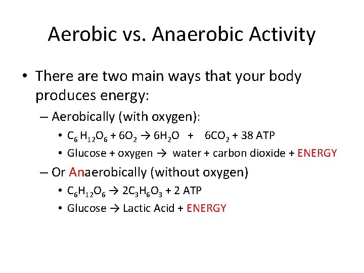 Aerobic vs. Anaerobic Activity • There are two main ways that your body produces