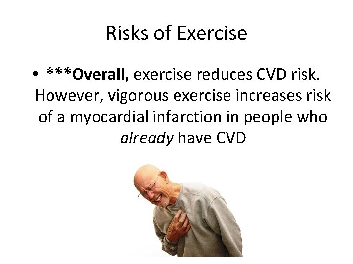 Risks of Exercise • ***Overall, exercise reduces CVD risk. However, vigorous exercise increases risk