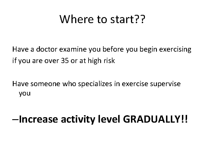 Where to start? ? Have a doctor examine you before you begin exercising if