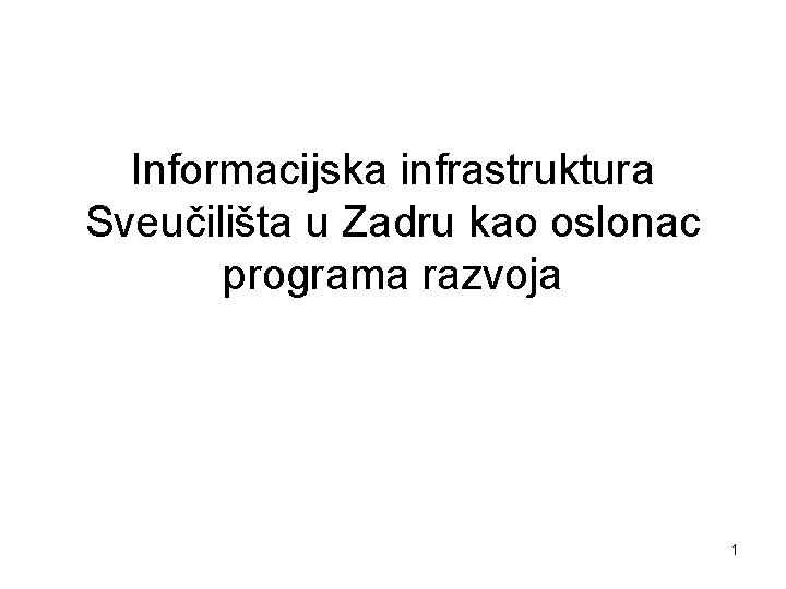 Informacijska infrastruktura Sveučilišta u Zadru kao oslonac programa razvoja 1 
