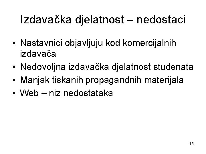 Izdavačka djelatnost – nedostaci • Nastavnici objavljuju kod komercijalnih izdavača • Nedovoljna izdavačka djelatnost