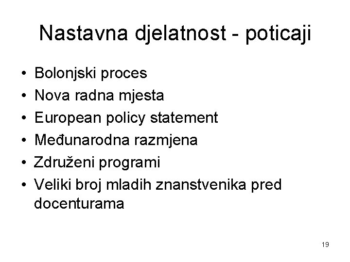 Nastavna djelatnost - poticaji • • • Bolonjski proces Nova radna mjesta European policy