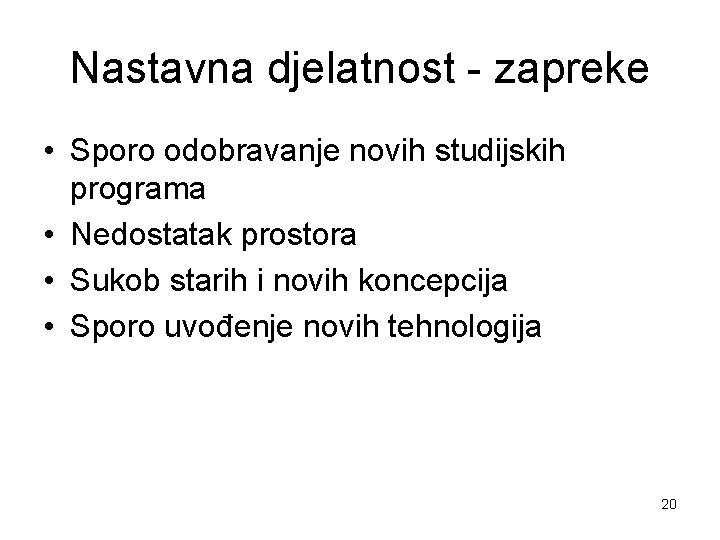 Nastavna djelatnost - zapreke • Sporo odobravanje novih studijskih programa • Nedostatak prostora •