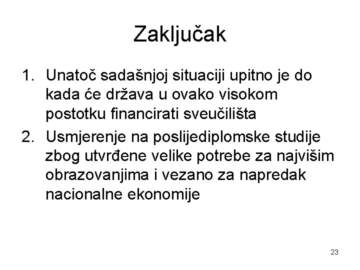 Zaključak 1. Unatoč sadašnjoj situaciji upitno je do kada će država u ovako visokom