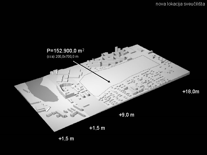 nova lokacija sveučilišta P=152. 900, 0 m 2 (cca) 200, 0 x 700, 0