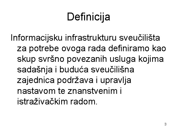 Definicija Informacijsku infrastrukturu sveučilišta za potrebe ovoga rada definiramo kao skup svršno povezanih usluga