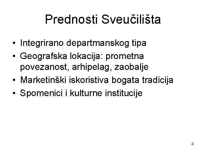 Prednosti Sveučilišta • Integrirano departmanskog tipa • Geografska lokacija: prometna povezanost, arhipelag, zaobalje •