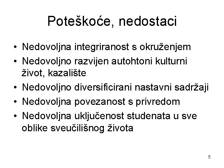 Poteškoće, nedostaci • Nedovoljna integriranost s okruženjem • Nedovoljno razvijen autohtoni kulturni život, kazalište