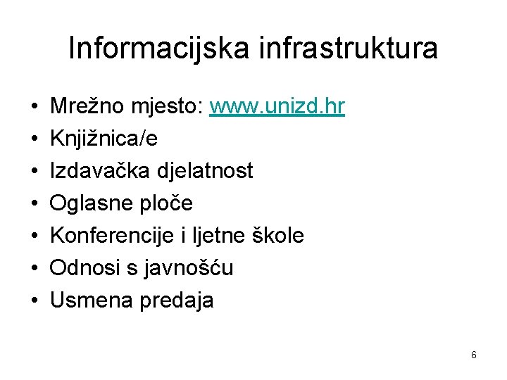 Informacijska infrastruktura • • Mrežno mjesto: www. unizd. hr Knjižnica/e Izdavačka djelatnost Oglasne ploče