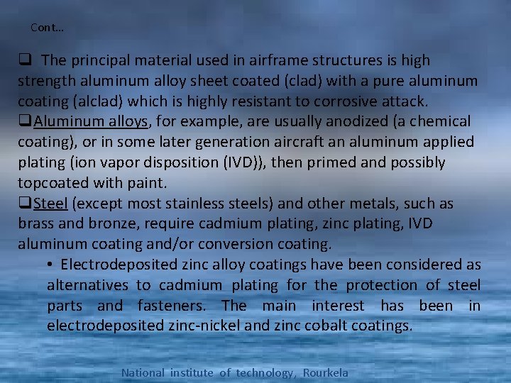 Cont… q The principal material used in airframe structures is high strength aluminum alloy