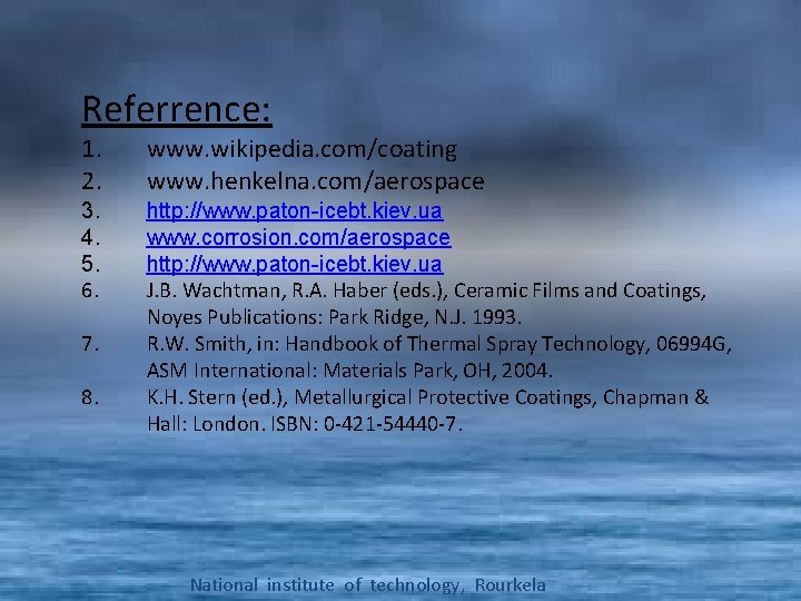 Referrence: 1. 2. www. wikipedia. com/coating www. henkelna. com/aerospace 3. 4. 5. 6. http: