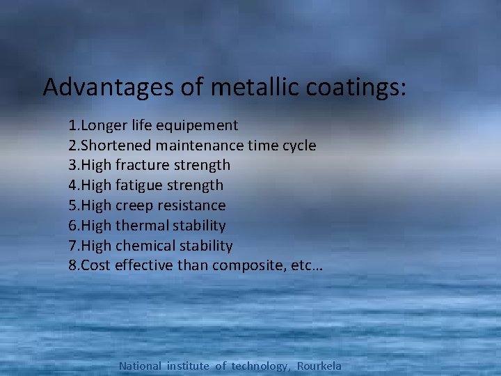 Advantages of metallic coatings: 1. Longer life equipement 2. Shortened maintenance time cycle 3.