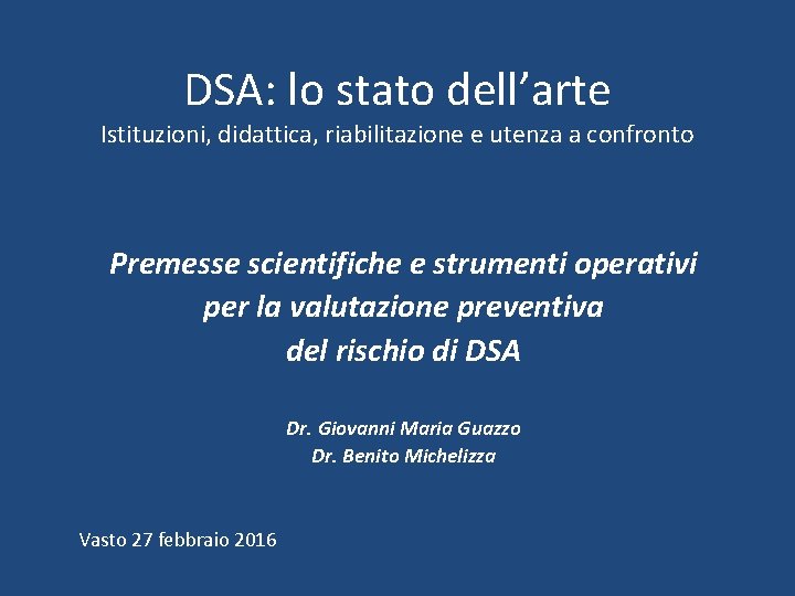 DSA: lo stato dell’arte Istituzioni, didattica, riabilitazione e utenza a confronto Premesse scientifiche e