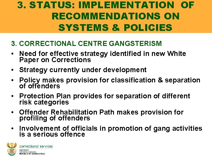 3. STATUS: IMPLEMENTATION OF RECOMMENDATIONS ON SYSTEMS & POLICIES 3. CORRECTIONAL CENTRE GANGSTERISM • 3. STATUS: IMPLEMENTATION OF RECOMMENDATIONS ON SYSTEMS & POLICIES 3. CORRECTIONAL CENTRE GANGSTERISM •