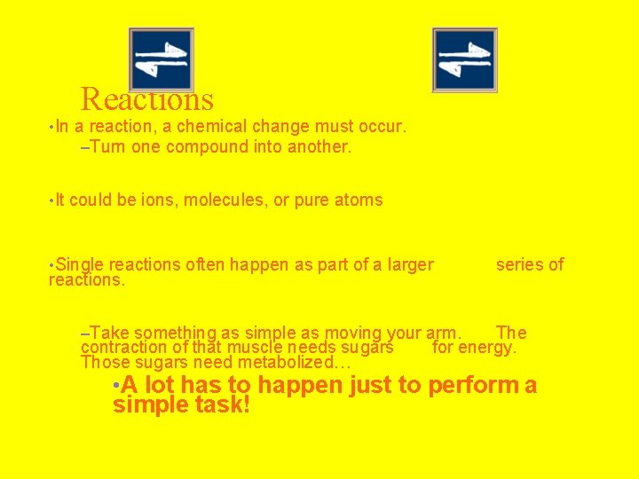 Reactions • In a reaction, a chemical change must occur. –Turn one compound into