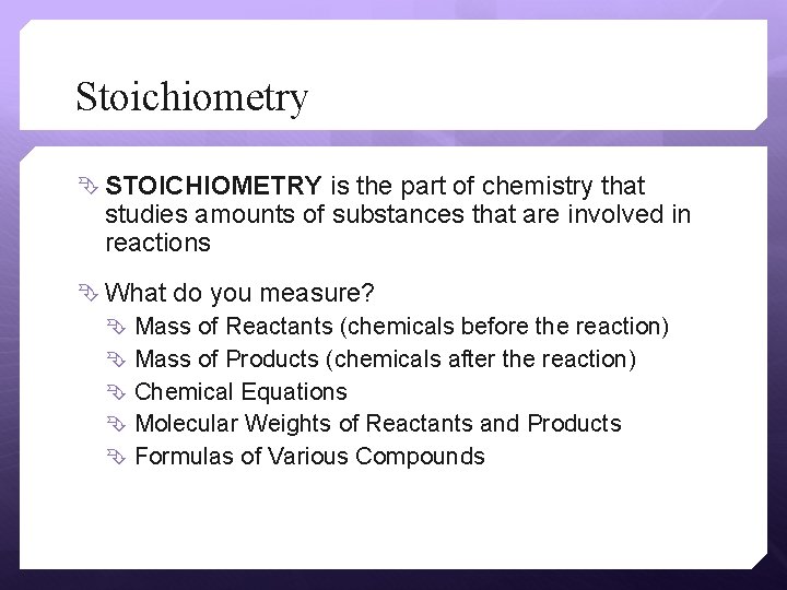 Stoichiometry STOICHIOMETRY is the part of chemistry that studies amounts of substances that are