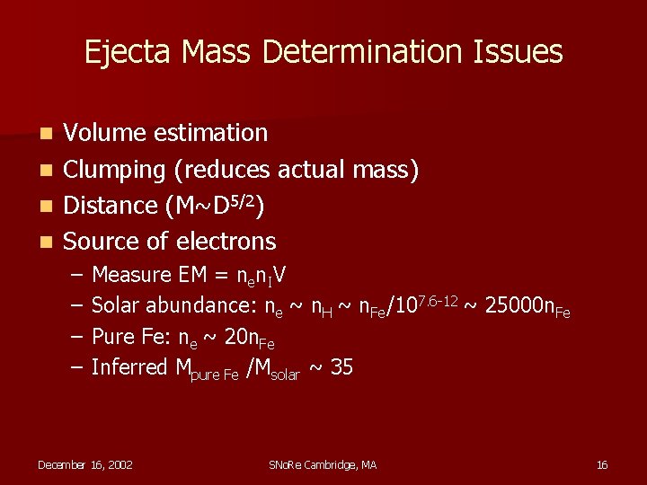 Ejecta Mass Determination Issues Volume estimation n Clumping (reduces actual mass) n Distance (M~D