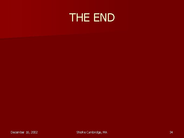 THE END December 16, 2002 SNo. Re Cambridge, MA 34 