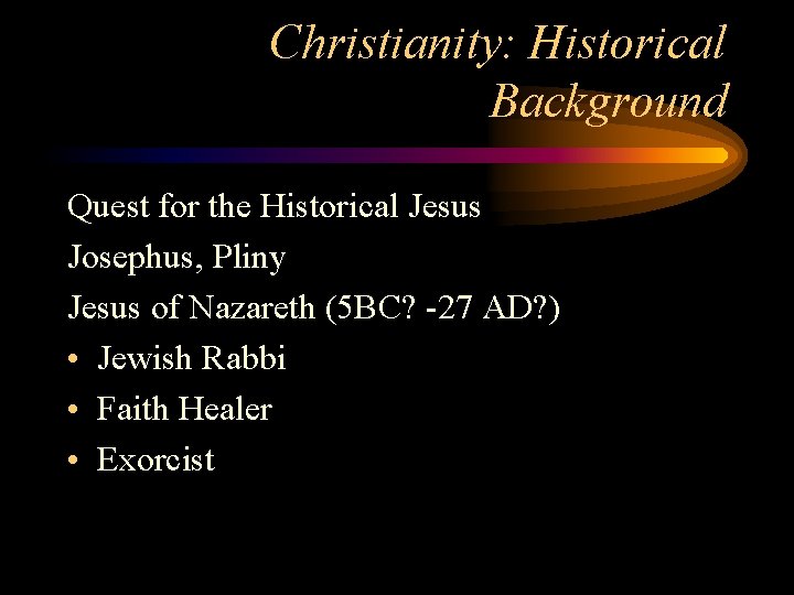 Christianity: Historical Background Quest for the Historical Jesus Josephus, Pliny Jesus of Nazareth (5