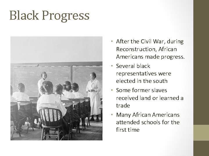 Black Progress • After the Civil War, during Reconstruction, African Americans made progress. •