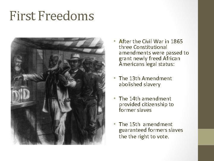 First Freedoms • After the Civil War in 1865 three Constitutional amendments were passed