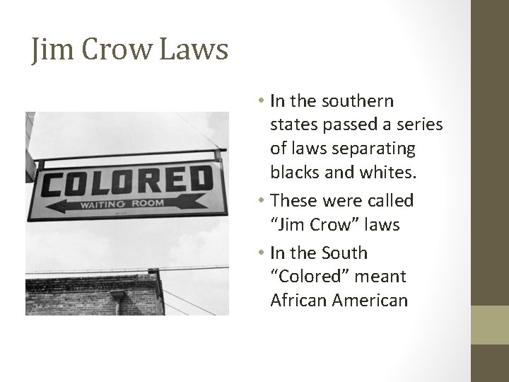 Jim Crow Laws • In the southern states passed a series of laws separating