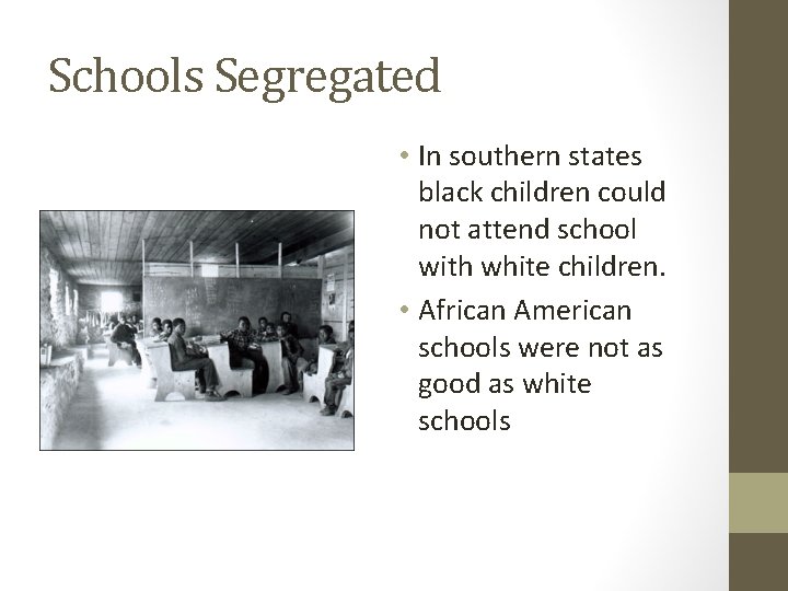 Schools Segregated • In southern states black children could not attend school with white