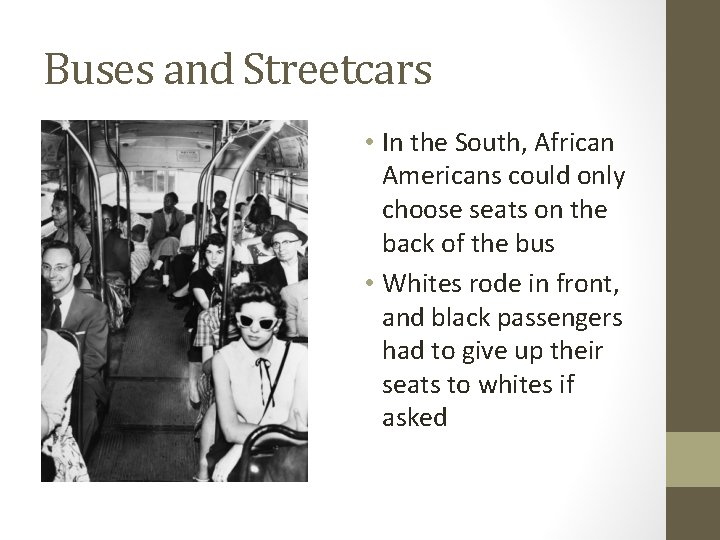Buses and Streetcars • In the South, African Americans could only choose seats on