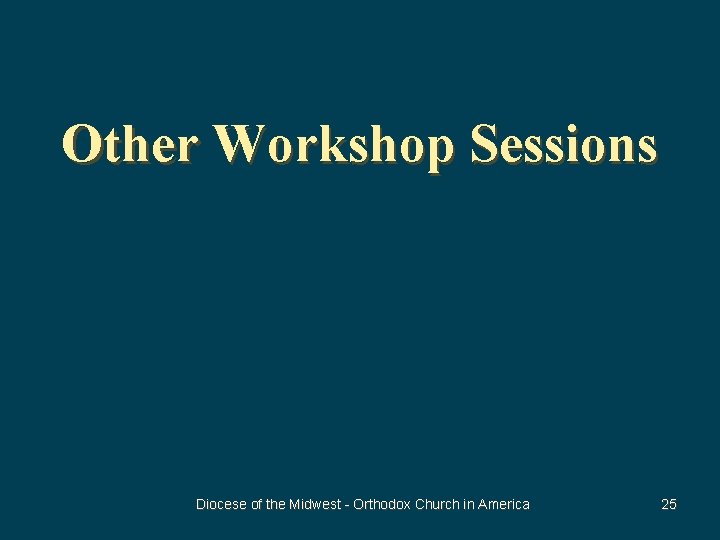 Other Workshop Sessions Diocese of the Midwest - Orthodox Church in America 25 