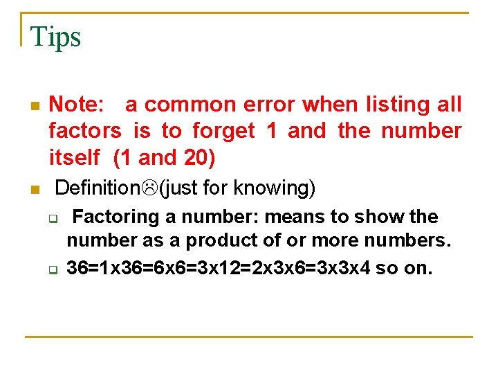 Tips n Note: a common error when listing all factors is to forget 1