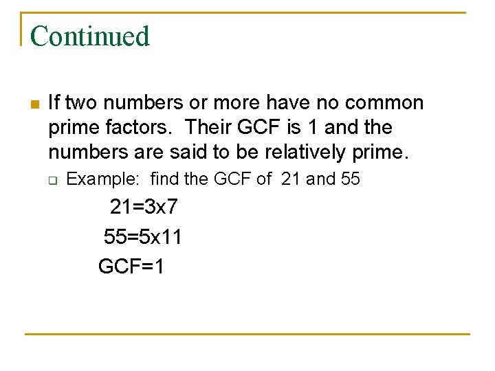 Continued n If two numbers or more have no common prime factors. Their GCF