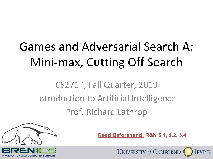 Games and Adversarial Search A: Mini-max, Cutting Off Search CS 271 P, Fall Quarter,