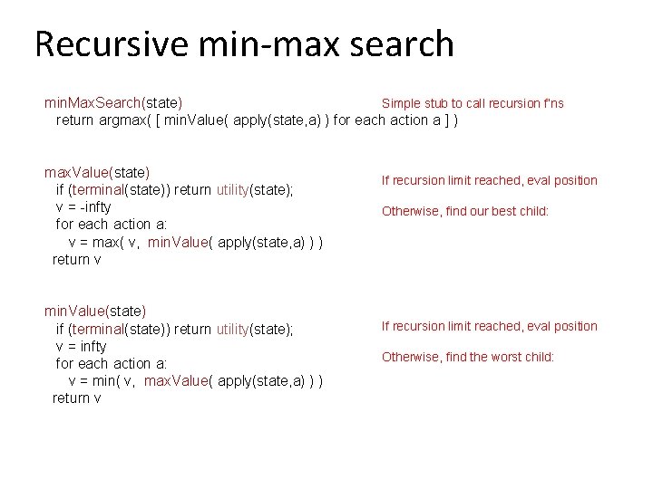 Recursive min-max search min. Max. Search(state) Simple stub to call recursion f’ns return argmax(