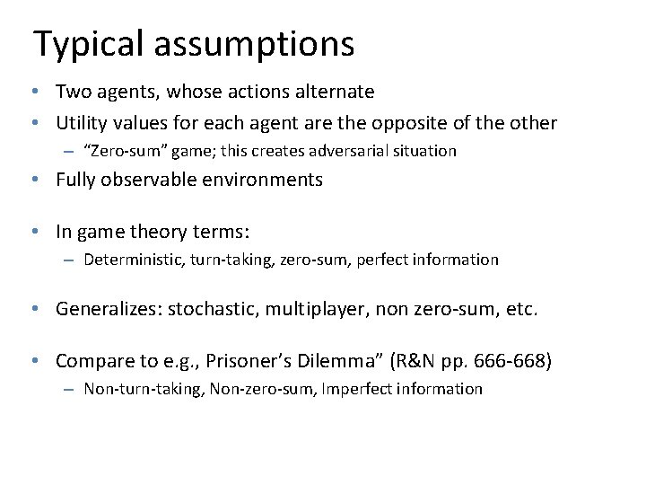 Typical assumptions • Two agents, whose actions alternate • Utility values for each agent