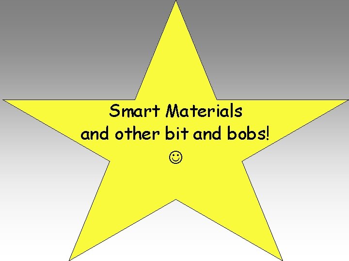 Smart Materials and other bit and bobs! 