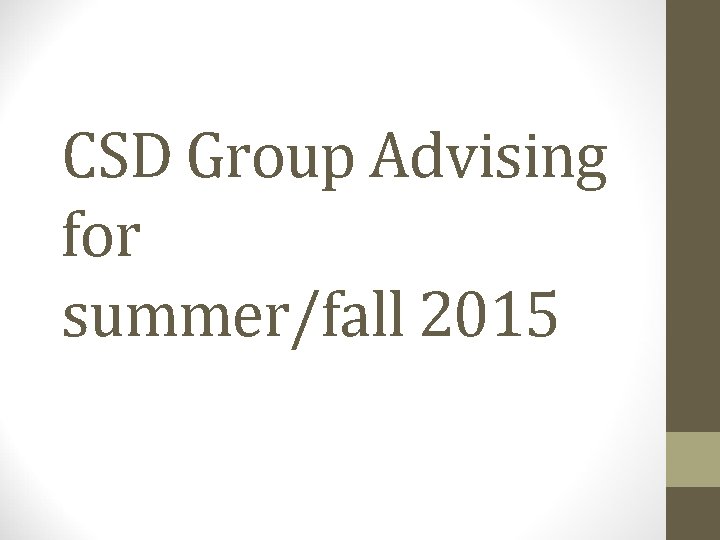 CSD Group Advising for summer/fall 2015 