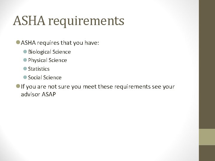 ASHA requirements l ASHA requires that you have: l Biological Science l Physical Science