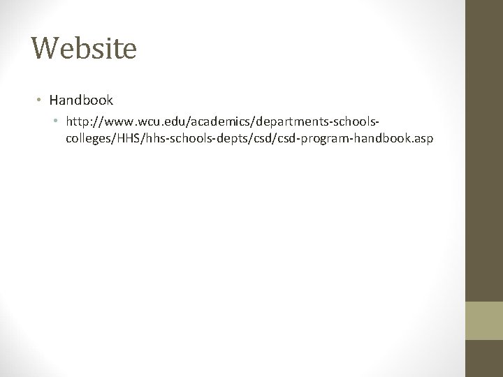 Website • Handbook • http: //www. wcu. edu/academics/departments-schoolscolleges/HHS/hhs-schools-depts/csd-program-handbook. asp 