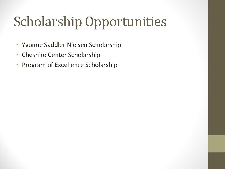 Scholarship Opportunities • Yvonne Saddler Nielsen Scholarship • Cheshire Center Scholarship • Program of