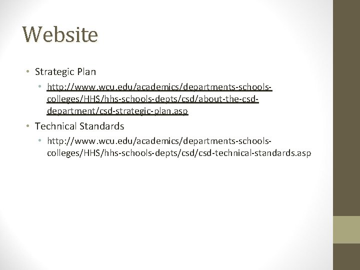 Website • Strategic Plan • http: //www. wcu. edu/academics/departments-schoolscolleges/HHS/hhs-schools-depts/csd/about-the-csddepartment/csd-strategic-plan. asp • Technical Standards •