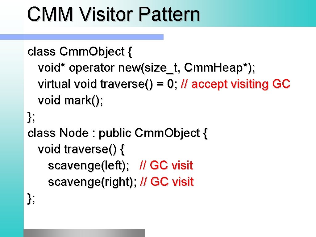 CMM Visitor Pattern class Cmm. Object { void* operator new(size_t, Cmm. Heap*); virtual void CMM Visitor Pattern class Cmm. Object { void* operator new(size_t, Cmm. Heap*); virtual void
