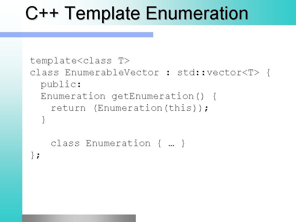 C++ Template Enumeration template<class T> class Enumerable. Vector : std: : vector<T> { public: C++ Template Enumeration template<class T> class Enumerable. Vector : std: : vector<T> { public: